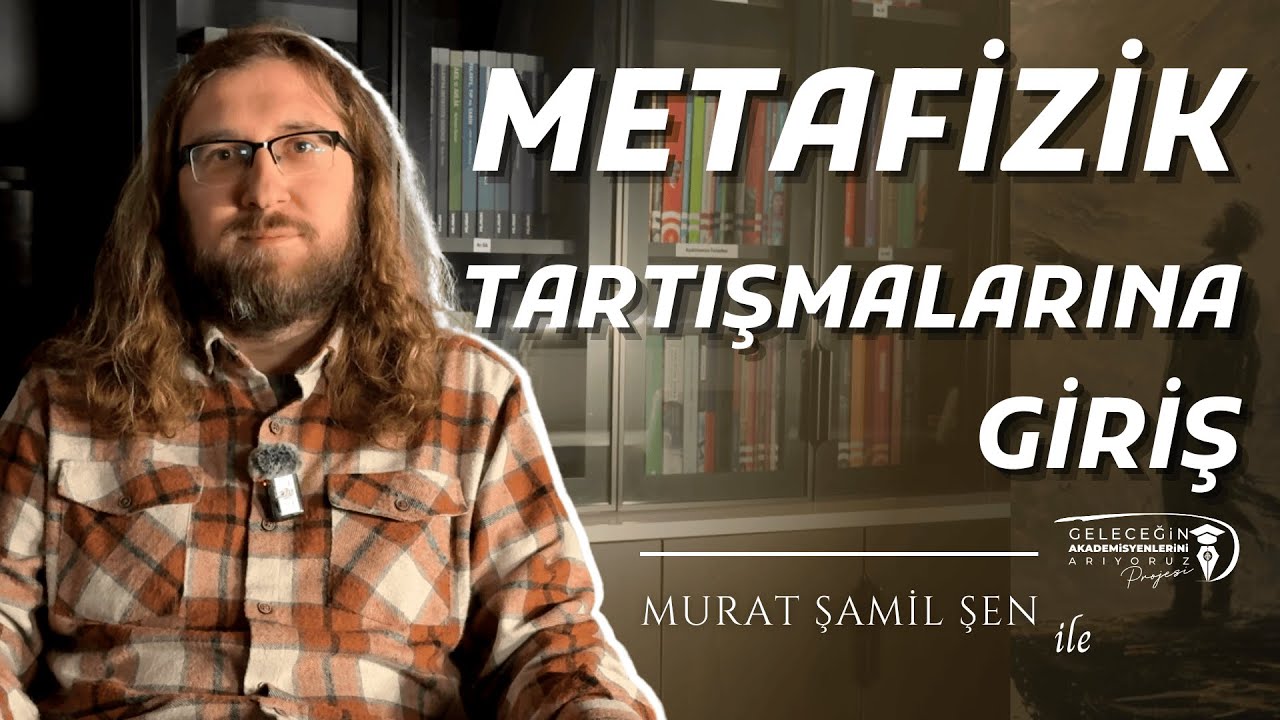 Metafizik Tartışmalarına Giriş | Murat Şamil ŞEN - B01