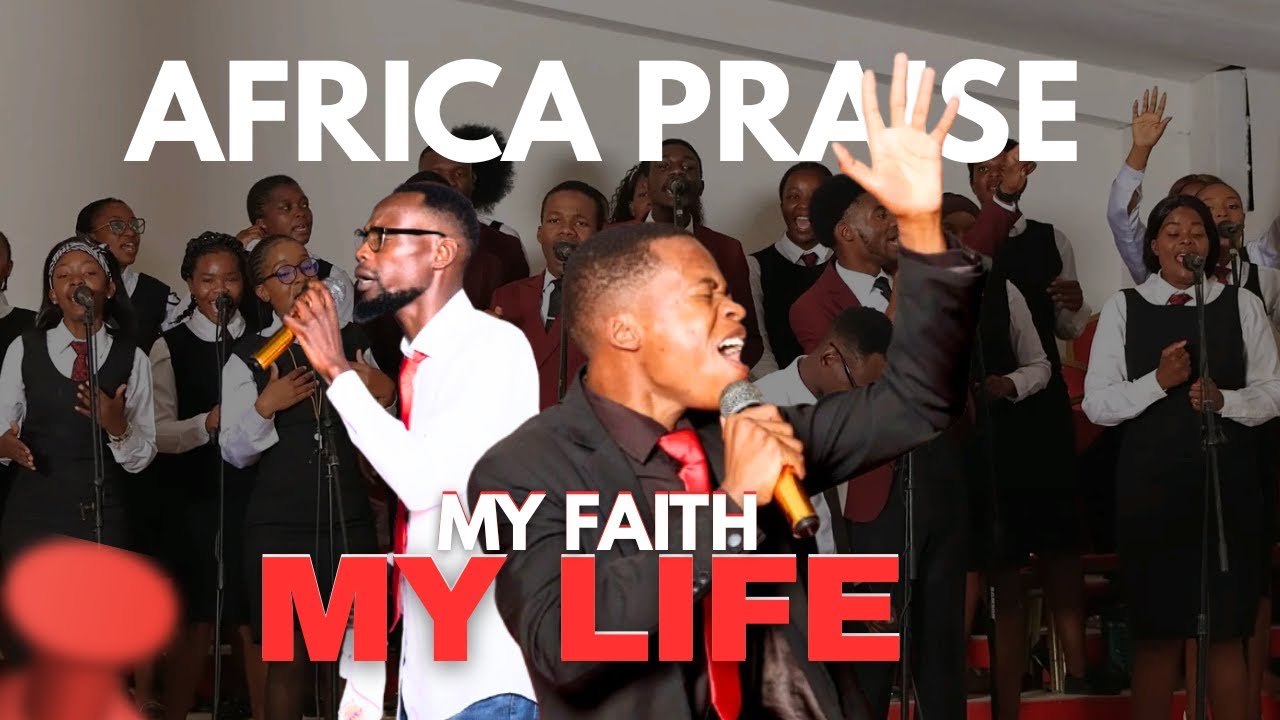 Africa Praise | MY FAITH MY LIFE