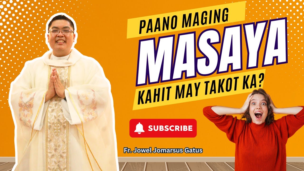 PAANO MAGING MASAYA KAHIT MAY TAKOT KA? INSPIRING HOMILY II FR. JOWEL JOMARSUS GATUS