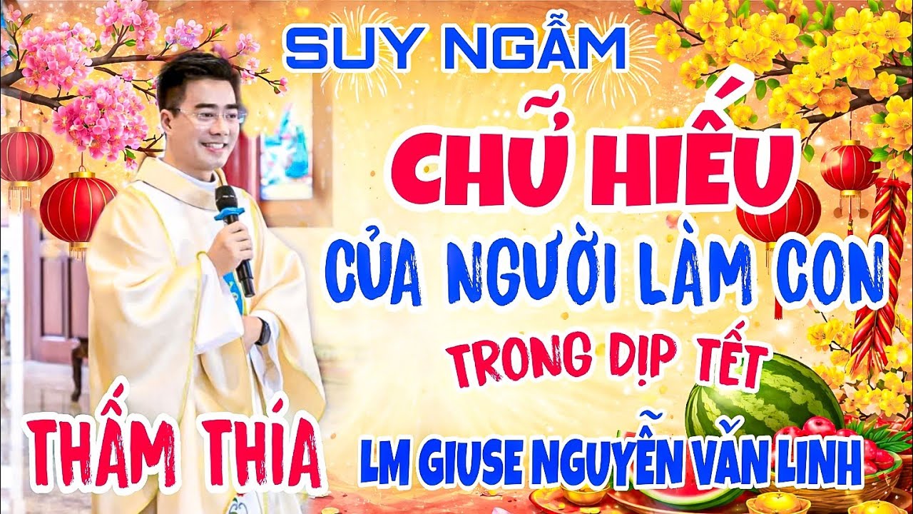 🔴SUY NGẪM -THẤM THÍA 👉CHỮ HIẾU CỦA NGƯỜI LÀM CON -🌺 TRONG DỊP TẾT🌺 👉 LM GIUSE NGUYỄN VĂN LINH 