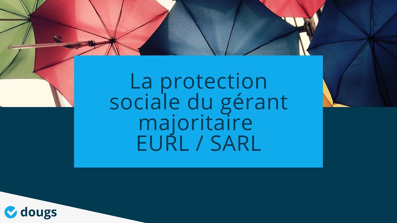 Protection sociale du gérant majoritaire EURL / SARL - Que faut il faire ? #Webinar - Dougs Compta