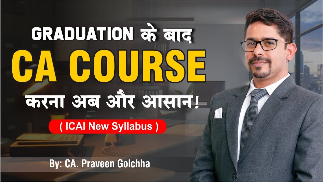 Graduation के बाद CA Course करना अब और आसान..! | By CA, Praveen Golchha