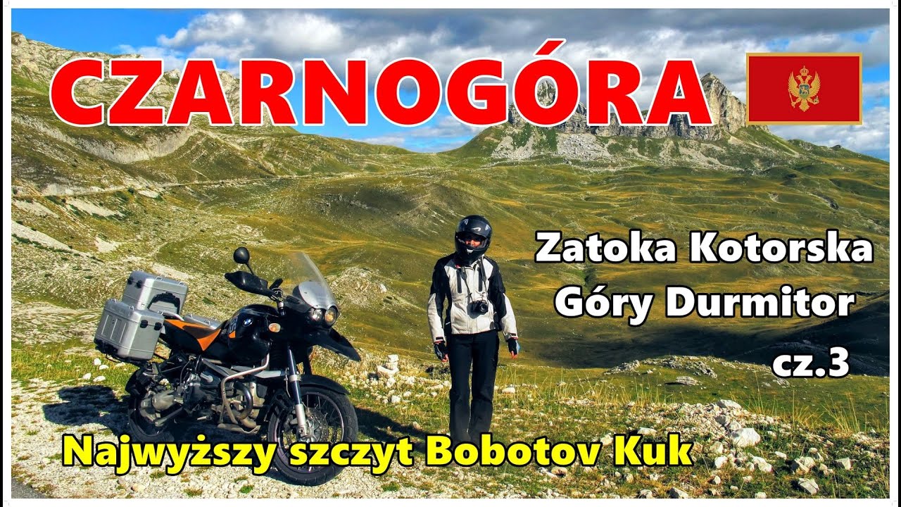 Motocyklem po Czarnogórze, Zatoka Kotorska/ Góry Durmitor/ Bobotov Kuk - szczyt 2523 m n.p.m.