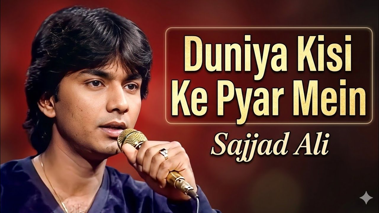 Duniya Kisi Ke Pyar Mein  | Sajjad Ali |