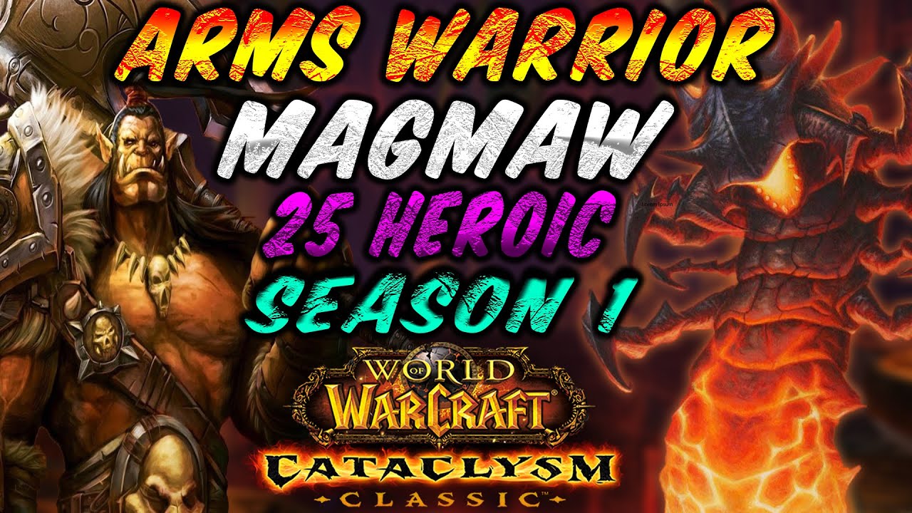 Cataclysm Arms Warrior PvE l Magmaw  25 Heroic l Blackwing Descent Cataclysm Classic wow