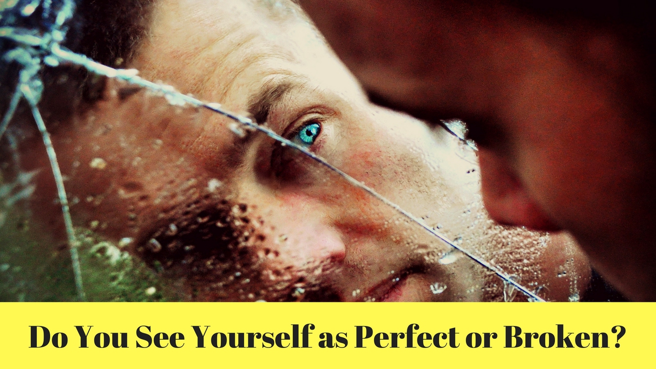 Do You See Yourself as Perfect or Broken? - The Fearless Man