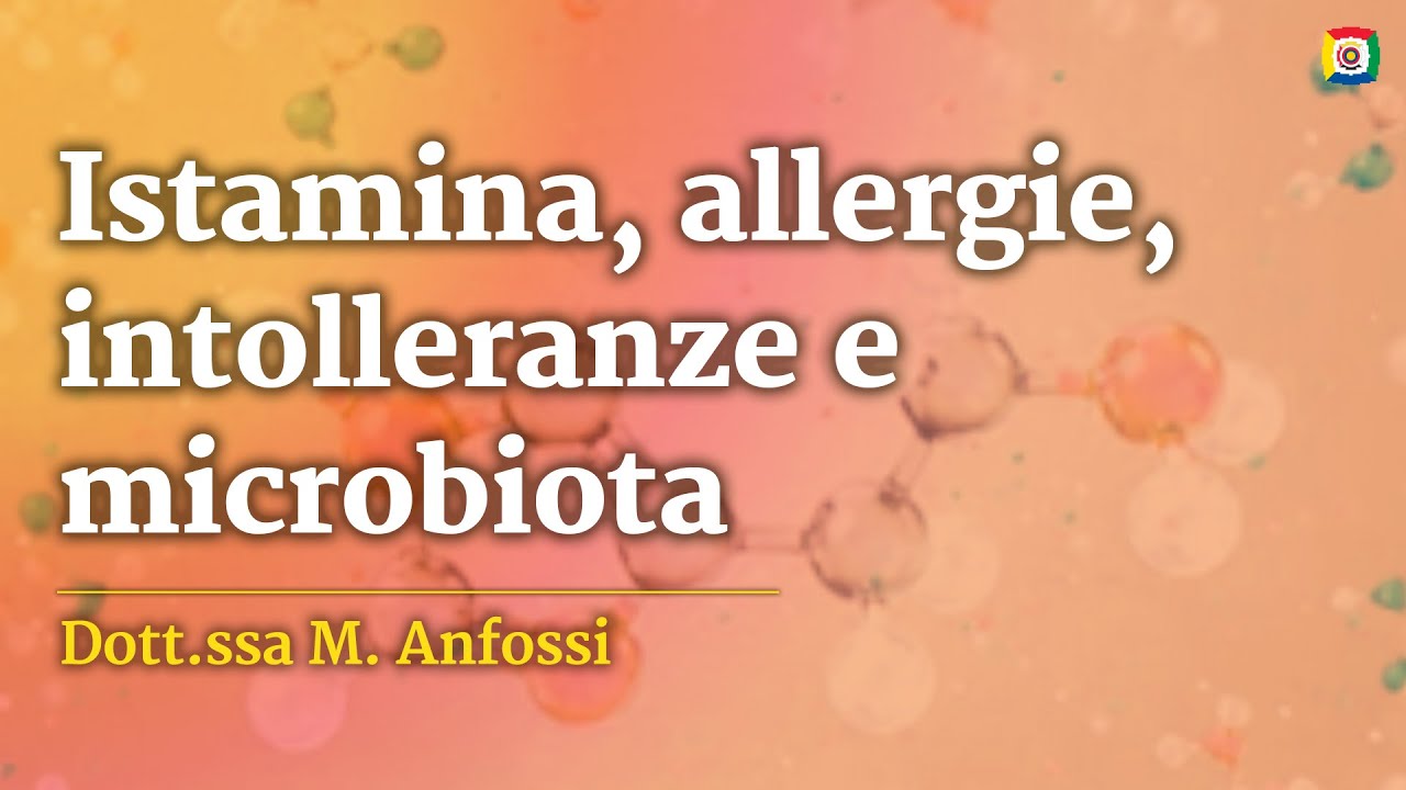 ISTAMINA, ALLERGIE, INTOLLERANZE E MICROBIOTA - Dtt. Maria Teresa Anfossi