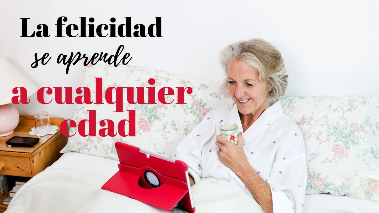 Cómo ser feliz (a cualquier edad)