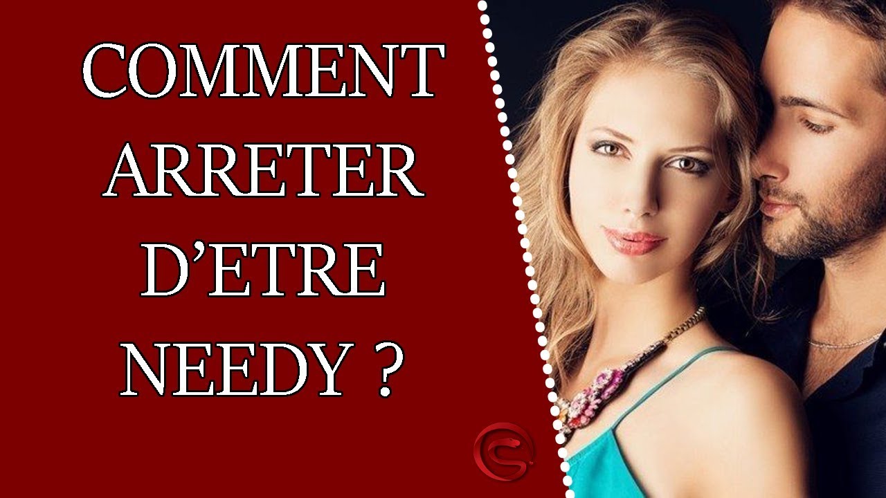 Comment arrêter d'être needy ?