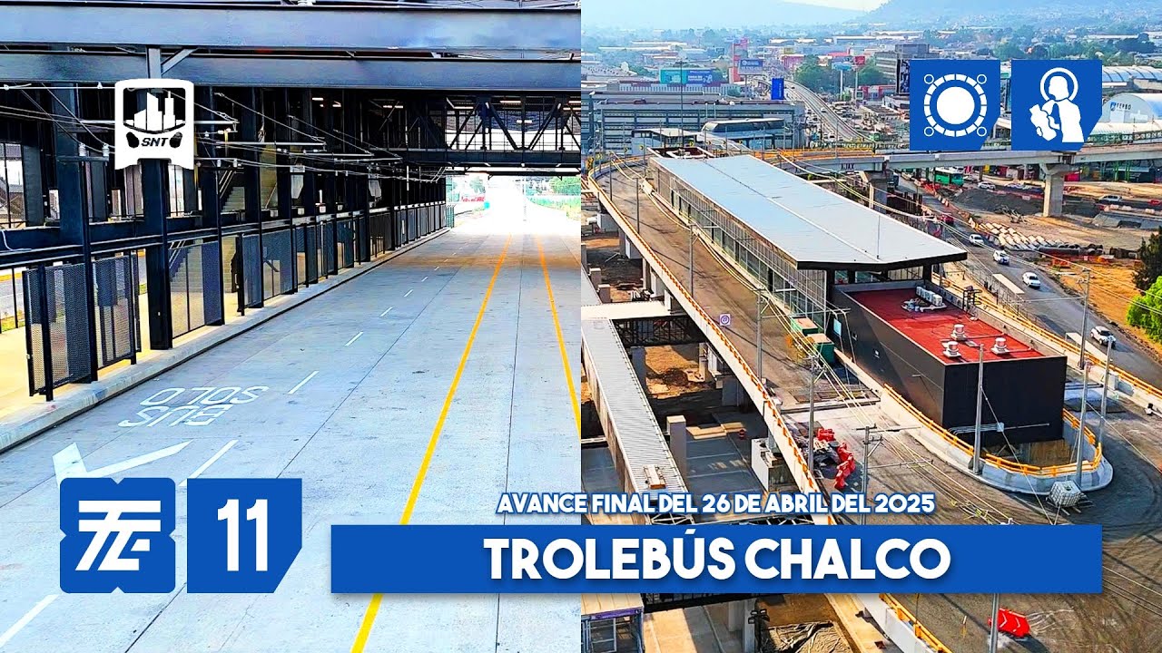 Trolebús EDOMEX Línea 11, Santa Marta - Chalco. AVANCE FINAL de obra al 26-04-2025.