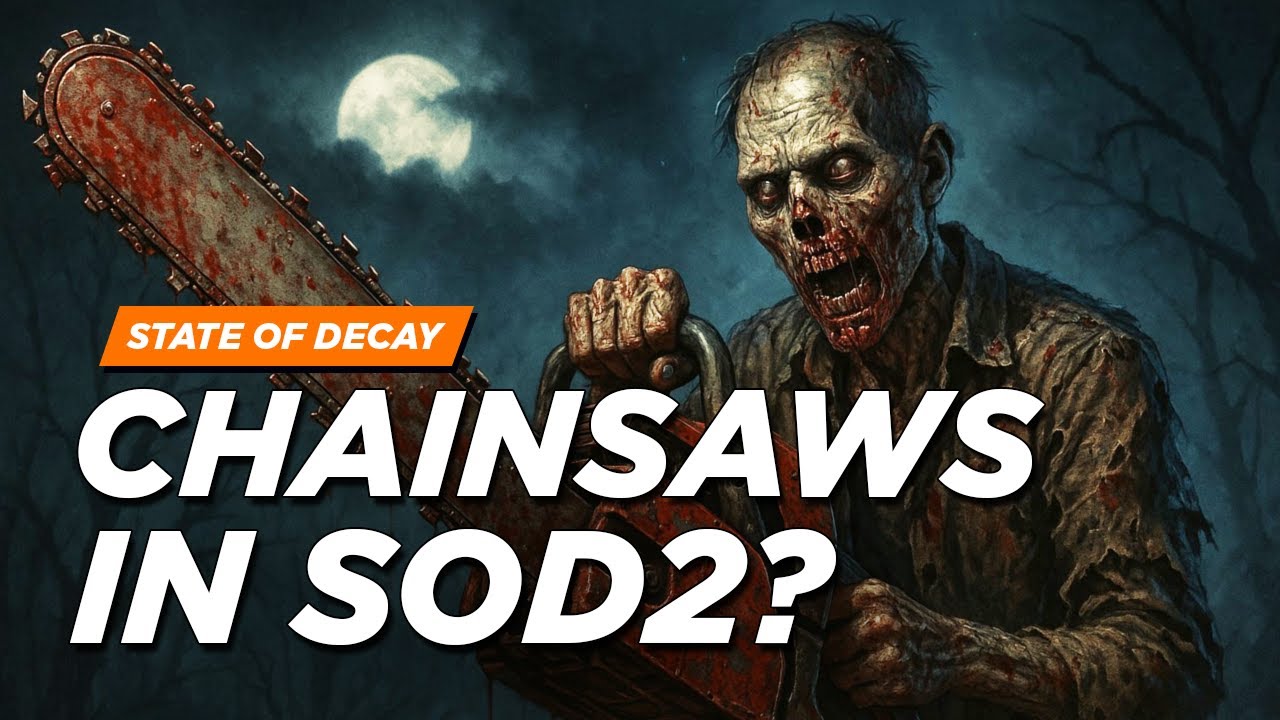 Chainsaws in State of Decay 2? (Developer Responses)