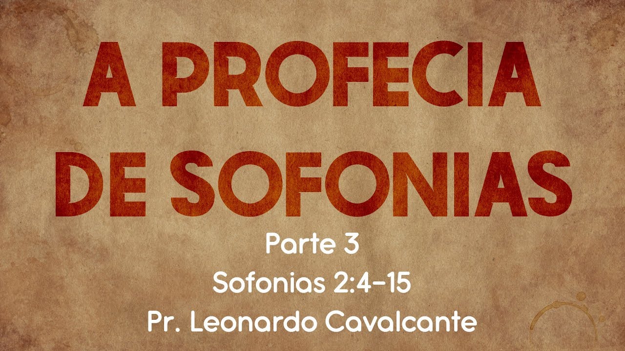 A Profecia de Sofonias (Parte 3) | 14.04.19 | Pr. Leonardo Cavalcante