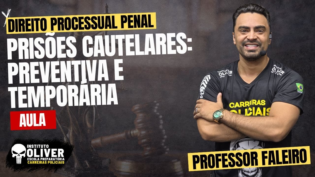 DIREITO PROCESSUAL PENAL - PRISÕES CAUTELARES: PREVENTIVA E TEMPORÁRIA | PROF. FALEIRO