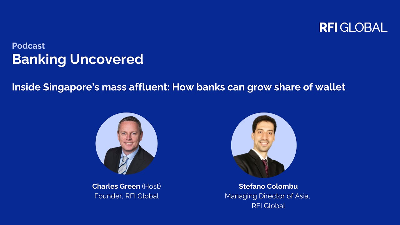 Banking Uncovered Episode 27: Inside Singapore’s mass affluent: How banks can grow share of wallet