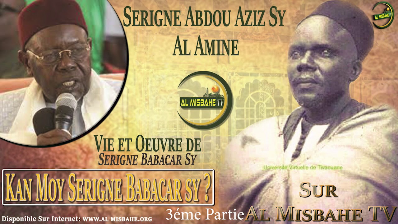 La VIE ET L'OEUVRE DE SERIGNE BABACAR SY Par SERIGNE ABDOU AZIZ SY AL AMINE 3 éme Partie