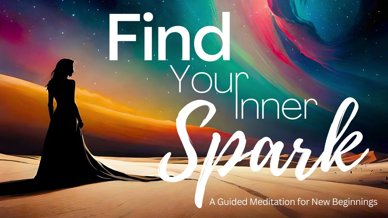 Find Your Inner Spark | A Guided Meditation for New Beginnings