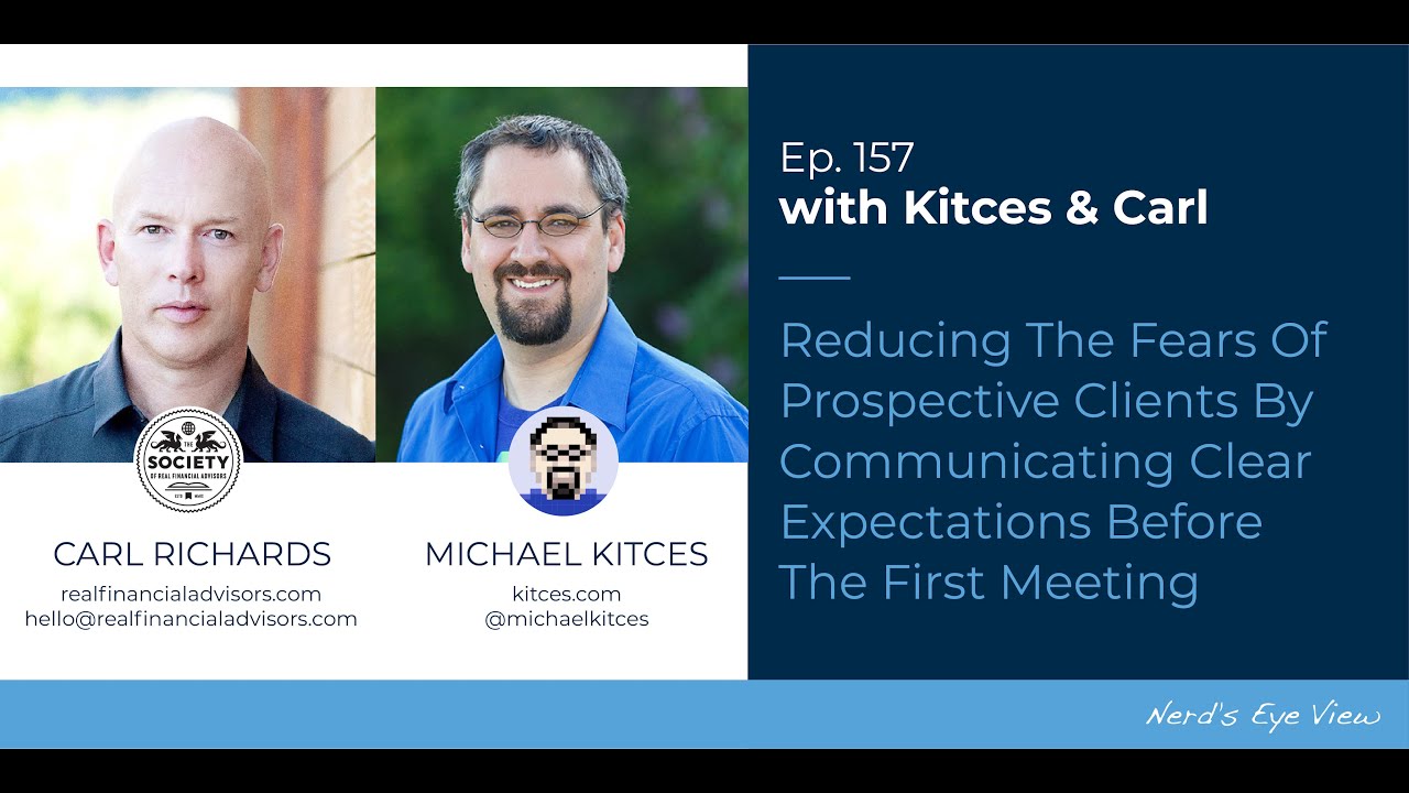 Reducing Fears Of Prospects By Communicating Clear Expectations Pre-Meeting - Kitces & Carl Ep 157