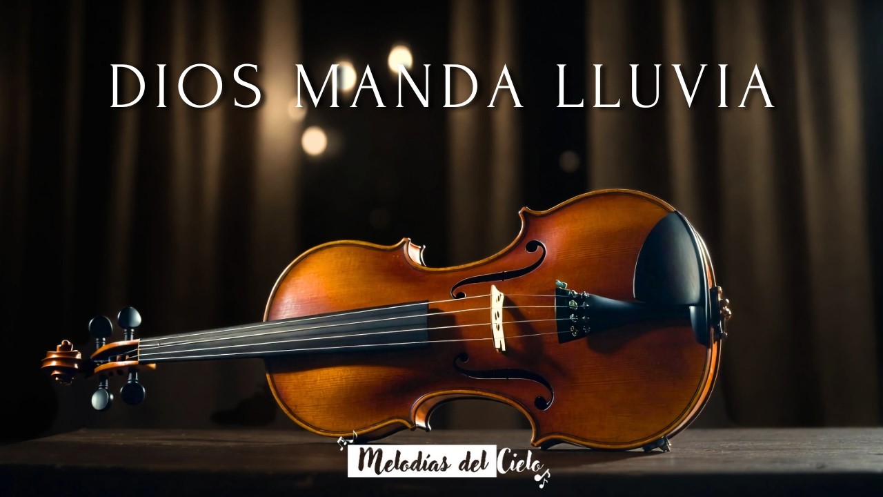 🎻 Música Cristiana Instrumental | Dios manda lluvia – Violín y Piano para Orar y Descansar