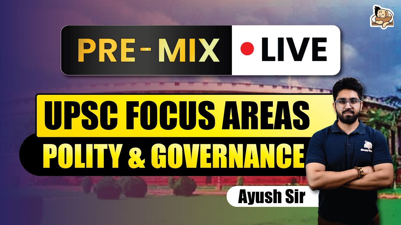 Topics to focus about Polity & Governance for UPSC Prelims 2025 with Pre-Mix Series | SleepyClasses