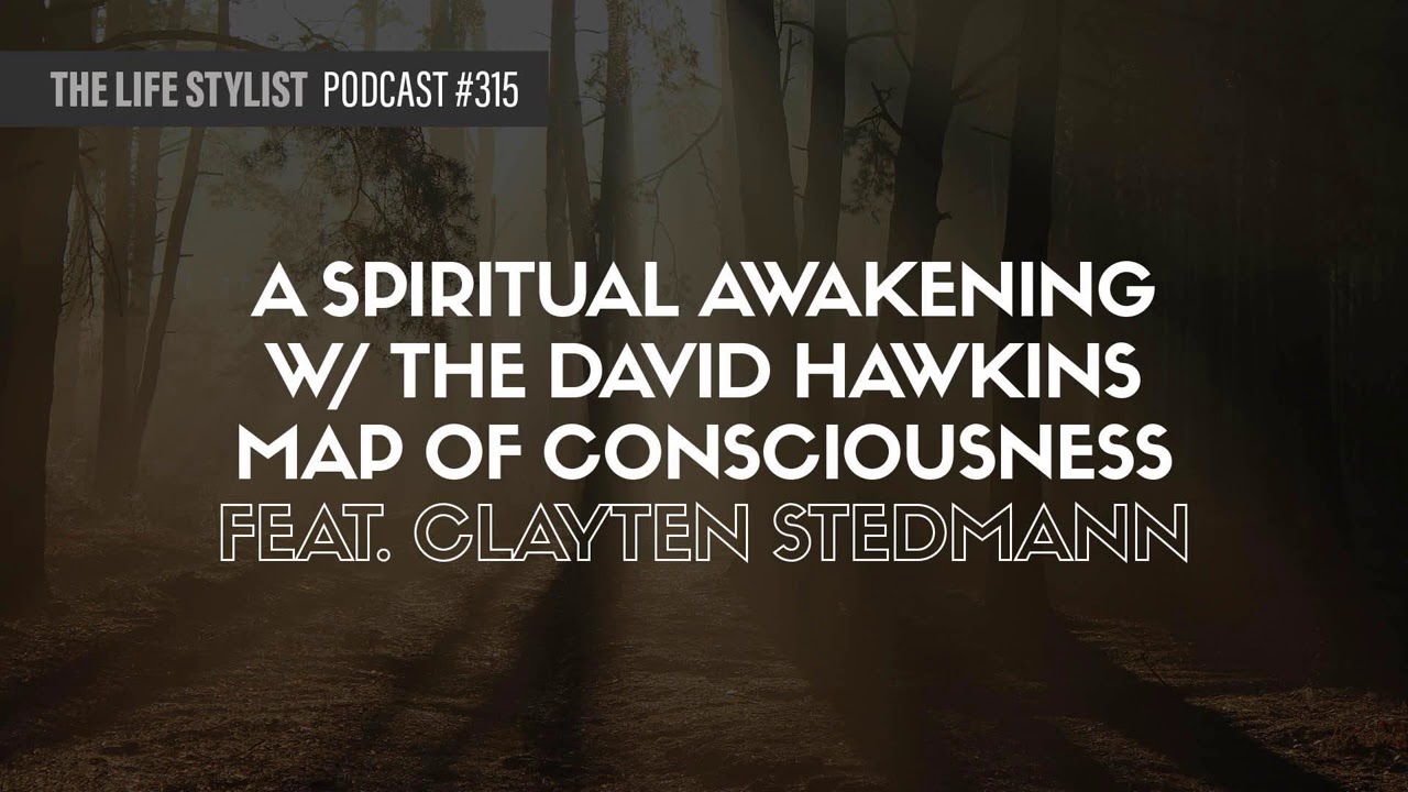 A Spiritual Awakening with the David Hawkins Consciousness Scale W/ Clayten Stedmann #315