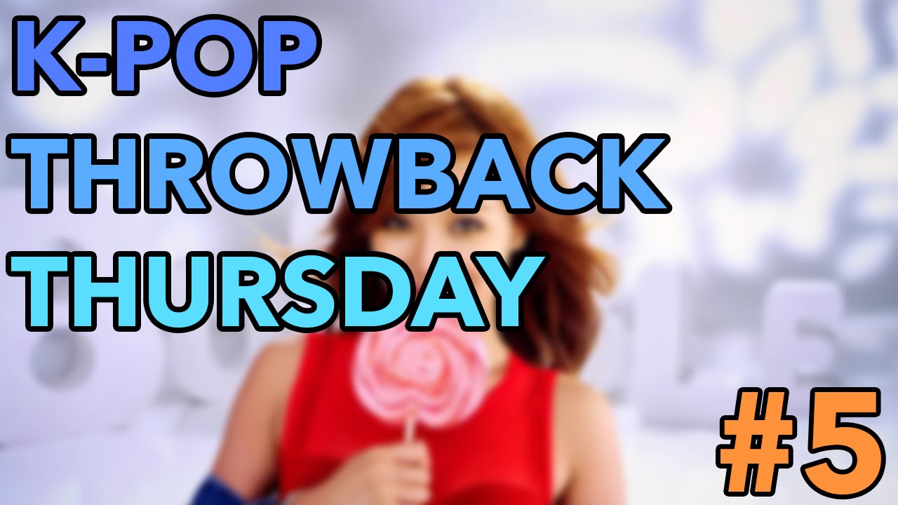 K-POP THROWBACK THURSDAY! (PART 5)