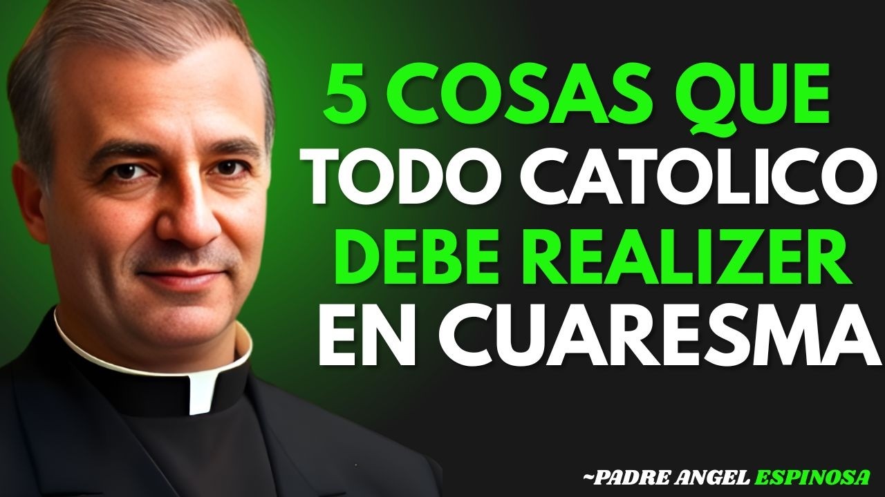 PADRE ANGEL ESPINOSA ADVIERTE_ 5 Cosas que todo CATÓLICO debe practicar en CUARESMA