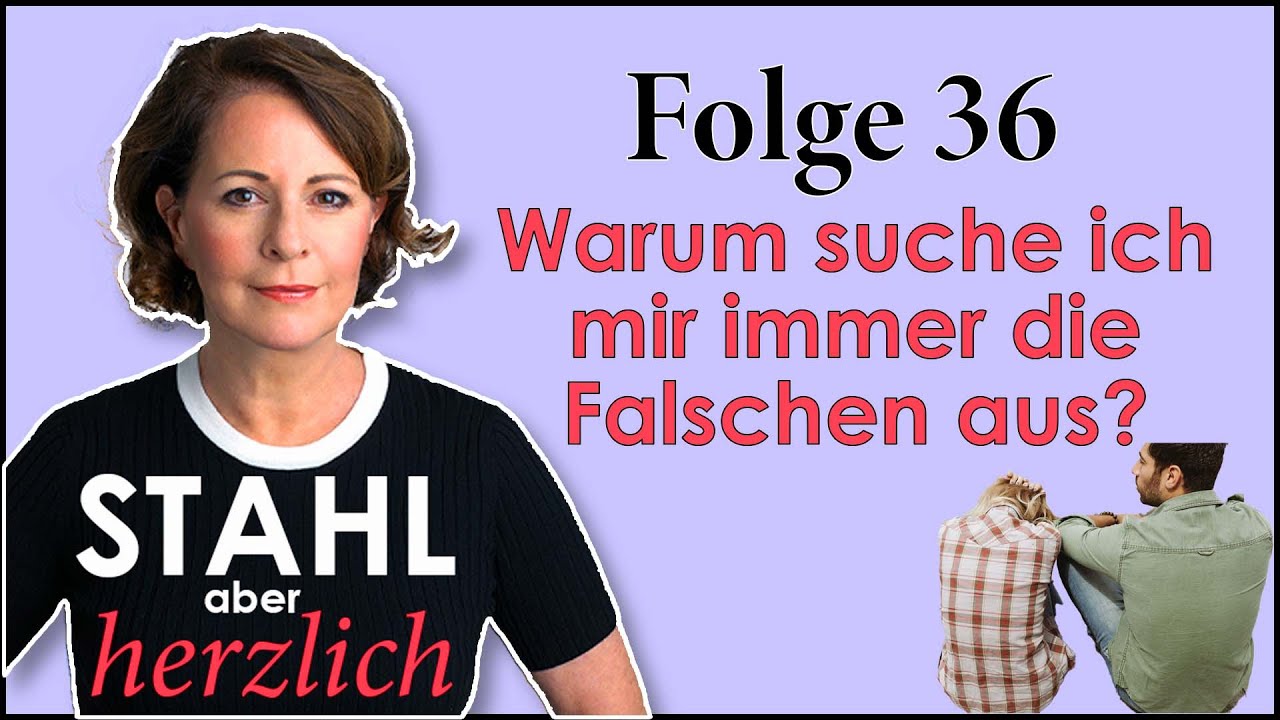 Warum suche ich mir immer die Falschen aus? | Stahl aber herzlich Podcast | Folge 36