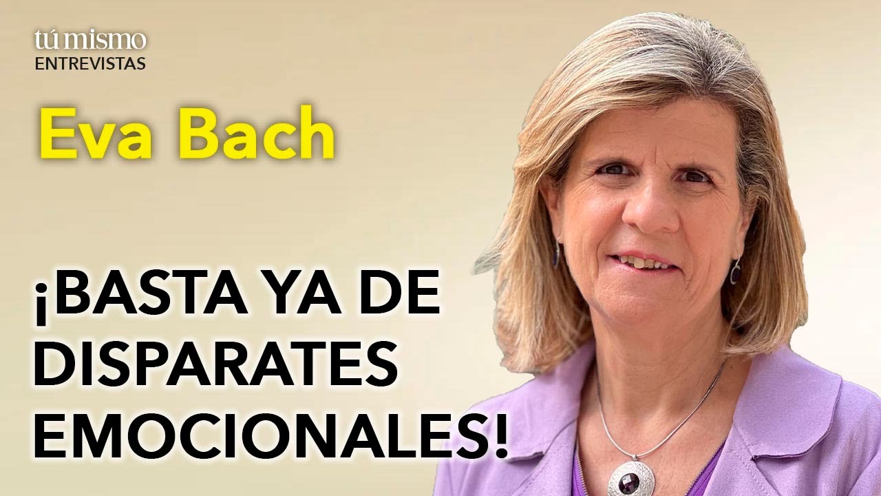 “¡Basta ya de disparates emocionales!” | Entrevista a Eva Bach
