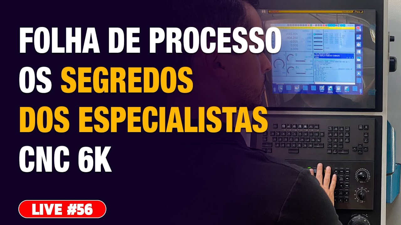 Live #56 -  FOLHA DE PROCESSO - OS SEGREDOS DOS ESPECIALISTAS CNC 6k