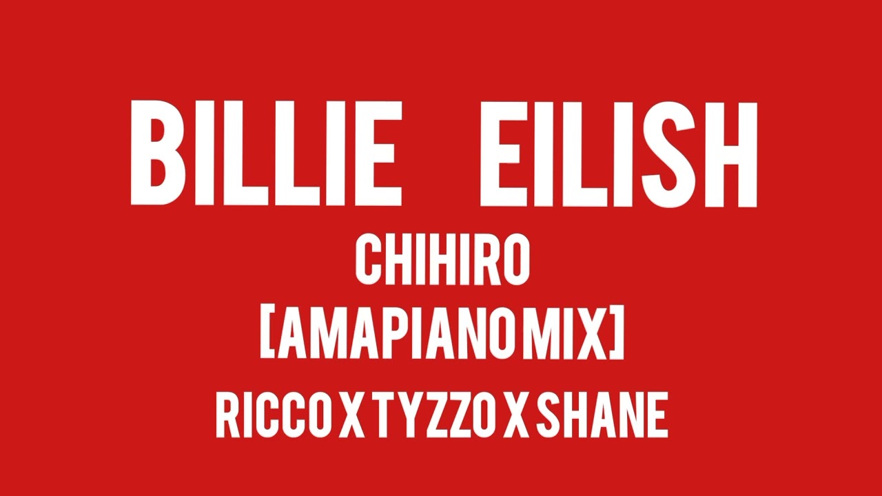 BILLIE EILISH - CHIHIRO [AMAPIANO REMIX]RICCO X TYZZO X SHANE