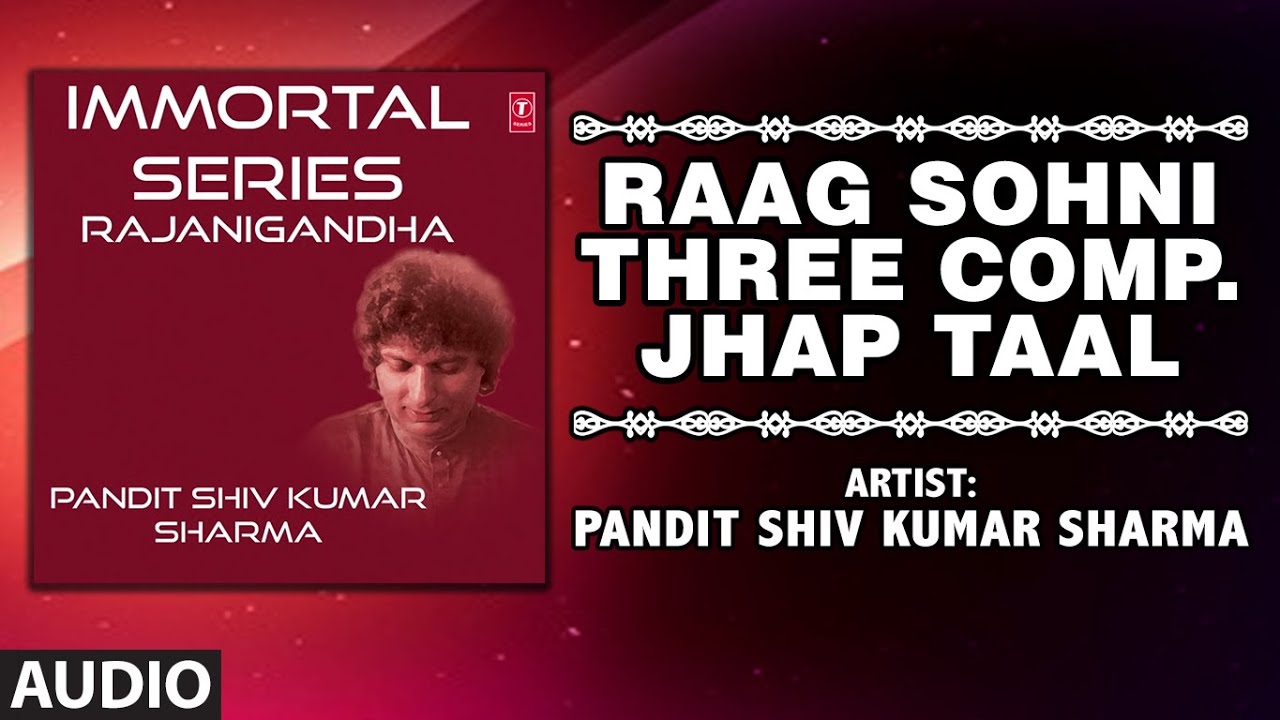 ► RAAG SOHNI-THREE COMP. JHAP TAAL (Full Audio) : PANDIT SHIV KUMAR SHARMA || T-SeriesClassics