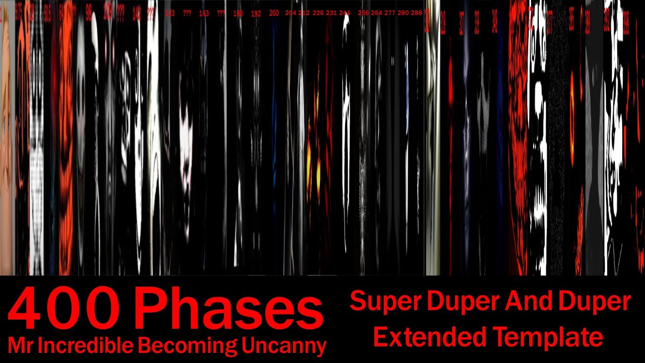 Mr Incredible Becoming Uncanny The Super Duper And Duper Extended Template (400 Phases)