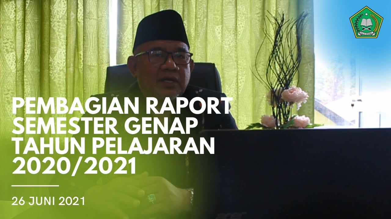 SAMBUTAN KEPALA MADRASAH DALAM RANGKA PEMBAGIAN RAPORT SEMESTER GENAP TAHUN PELAJARAN 2020/2021