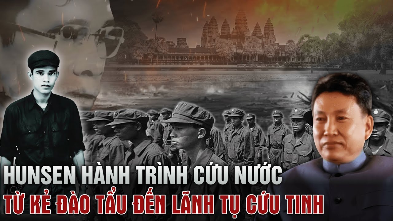 TOÀN CẢNH HUN SEN HÀNH TRÌNH CỨU QUỐC (Bản Full) - TỪ KẺ ĐÀO TẨU ĐẾN LÃNH TỤ CỨU TINH CỦA CAMPUCHIA