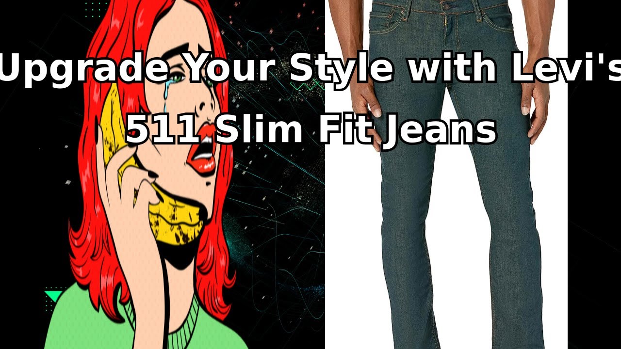 Upgrade Your Style with Levi's 511 Slim Fit Jeans