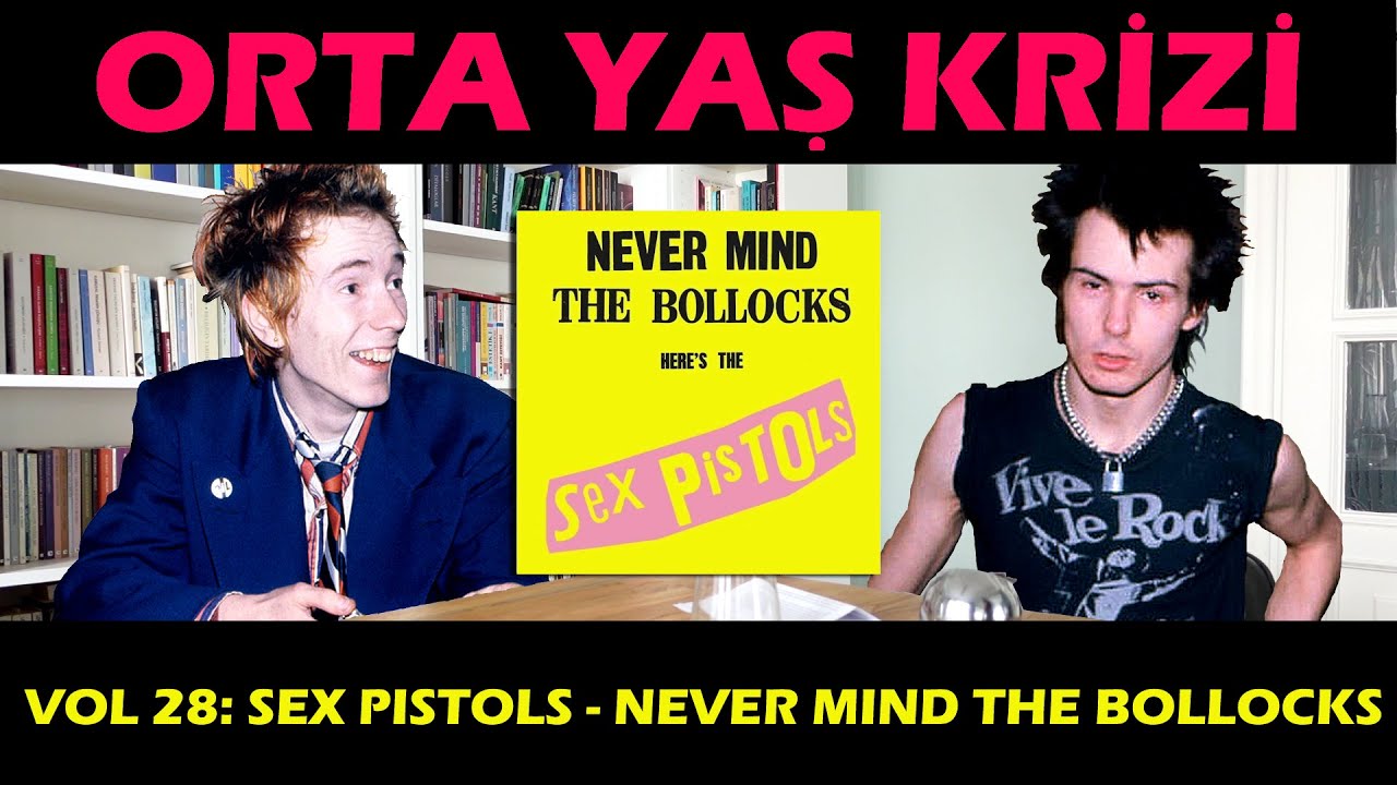 Orta Yaş Krizi vol 28: The Sex Pistols - Never Mind the Bollocks, Here's the Sex Pistols