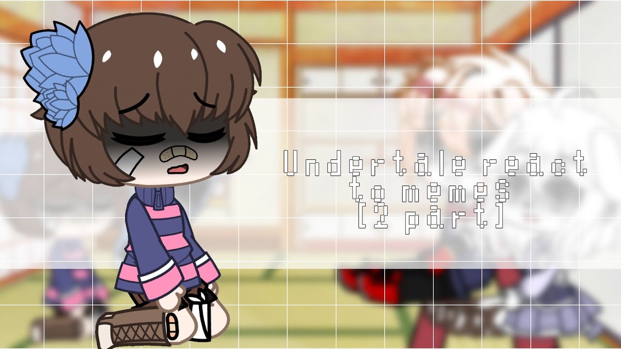 Undertale react to memes [2 part] [Eng/Rus] [Gacha club]