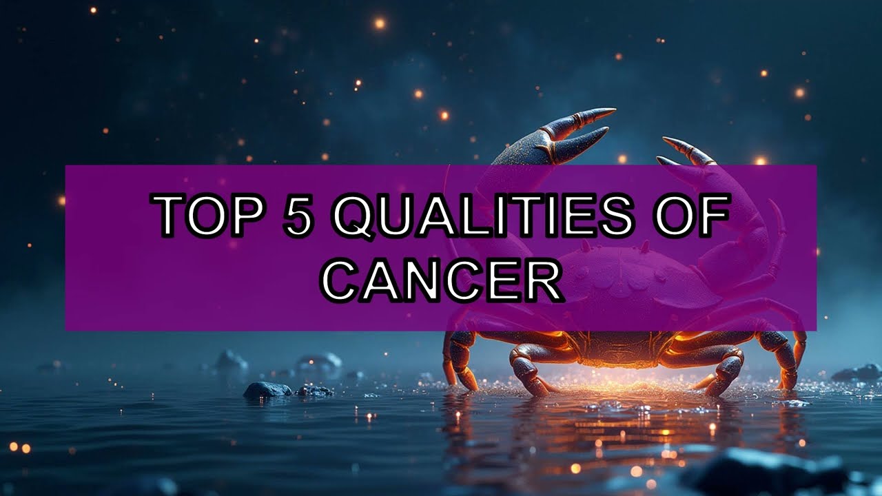 🔥 TOP 5 - The qualities of Cancer