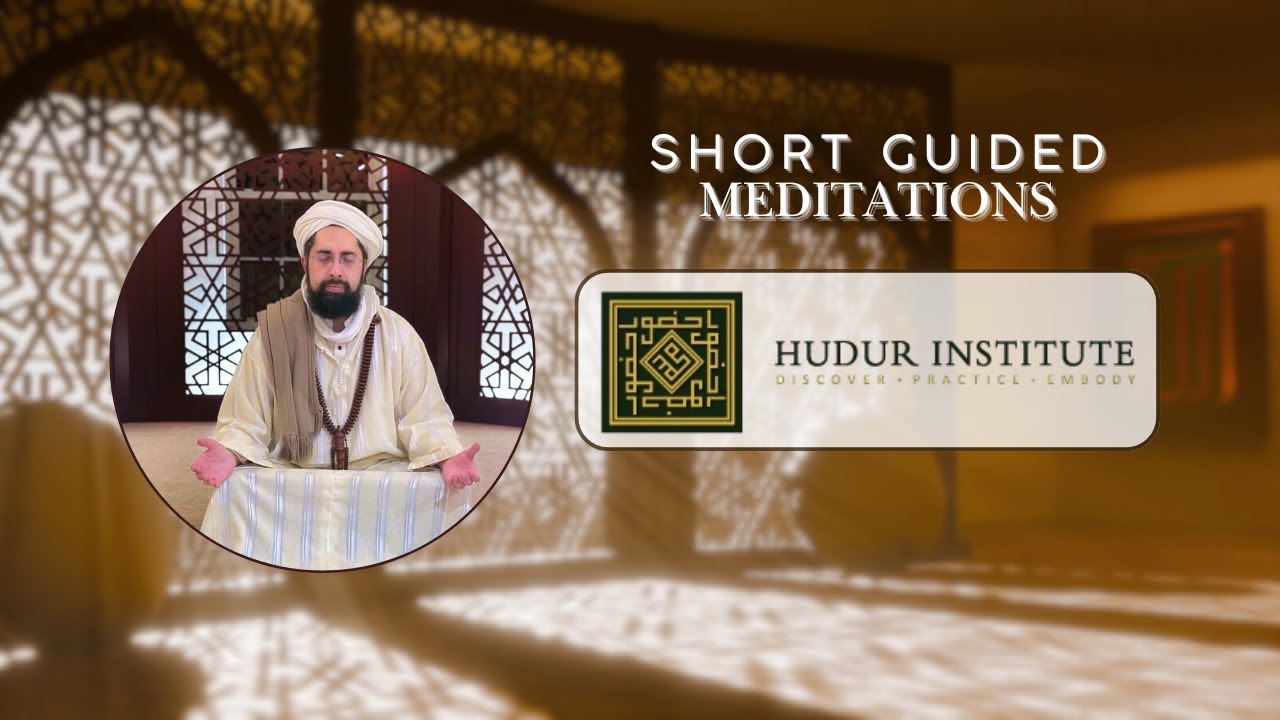 The Muraqabah Heart Opener - A Guided Meditation | Hudur Institute: Practicing Prophetic Presence