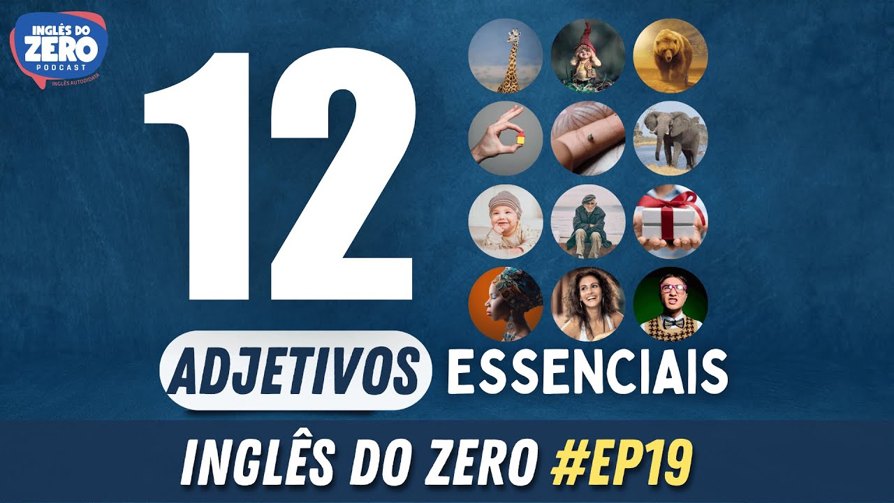 EP. 019 - 12 Adjetivos Essenciais Em Ingl&ecirc;s | INGL&Ecirc;S DO ZERO PODCAST 🎧