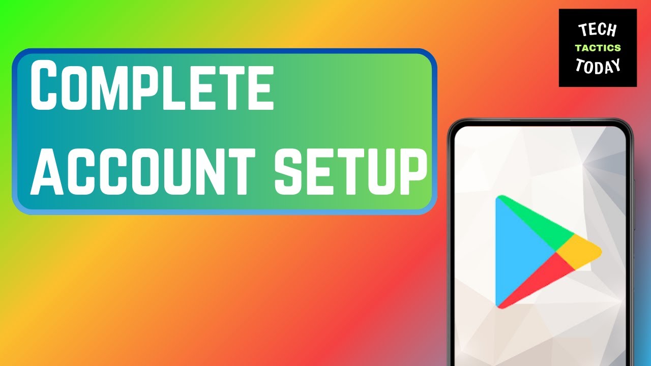 Complete account setup on Google play store