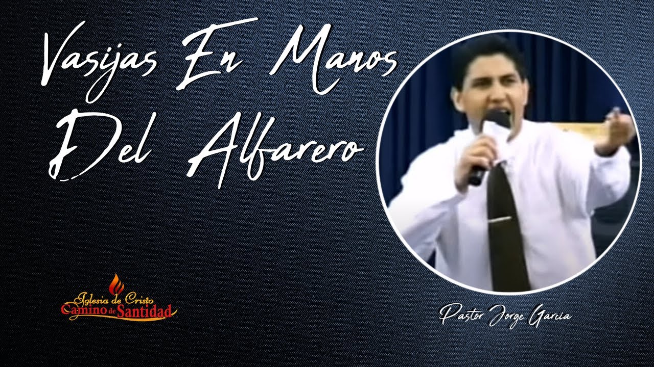 VASIJAS EN MANOS DEL ALFARERO  Pastor Jorge Garcia 2001