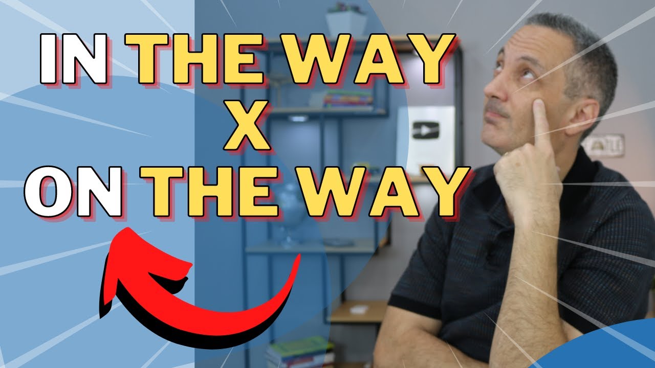 IN THE WAY x ON THE WAY | Qual a diferença e quando usar