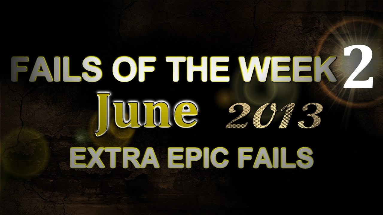 Fail Compilation JUNE 2013 || WEEK 2 || ExtraEpicFails