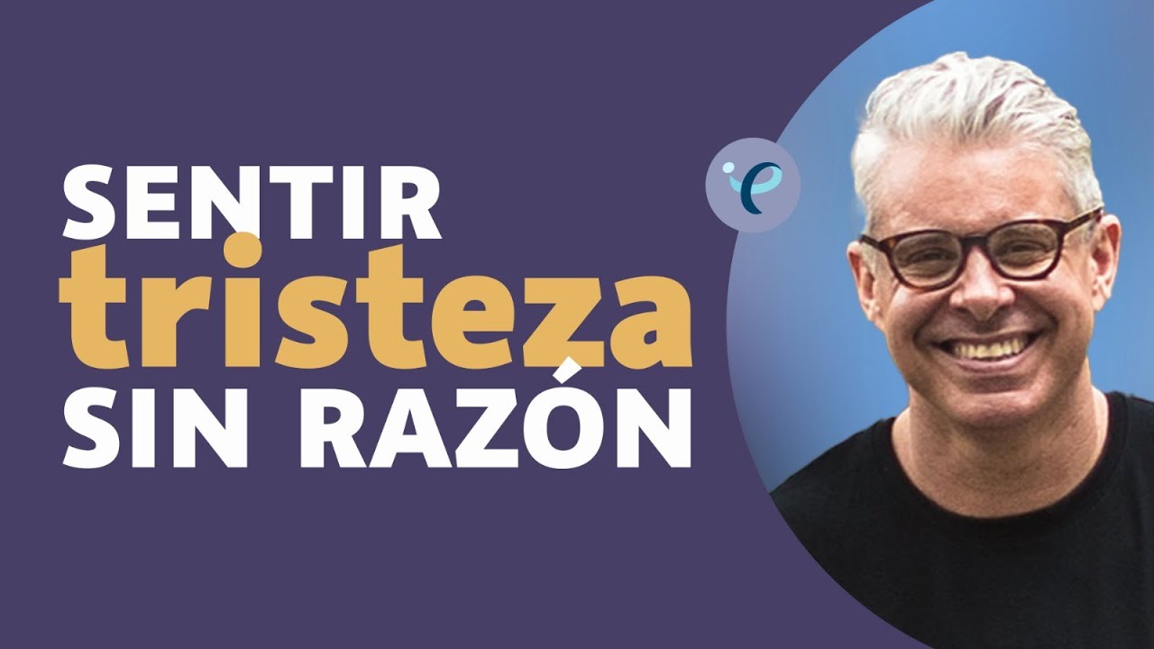¿Por qué siento tristeza sin razón? Entiende y supera la tristeza