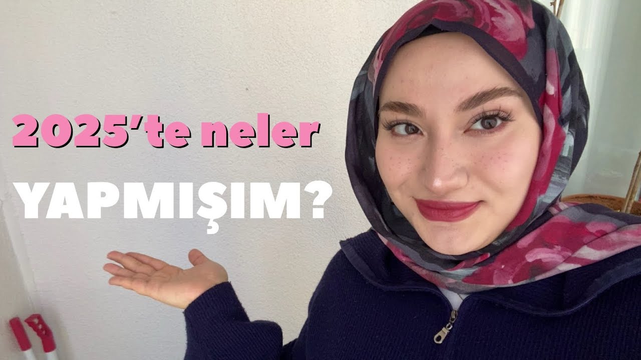 2025’te Neler Yapmışım? | Geriye Bakış | Yılımın Özeti