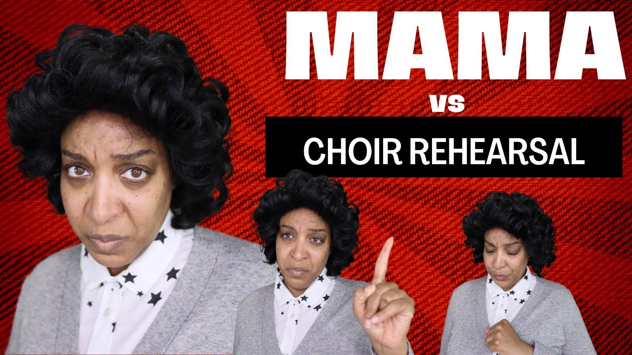 Mama vs choir rehearsal