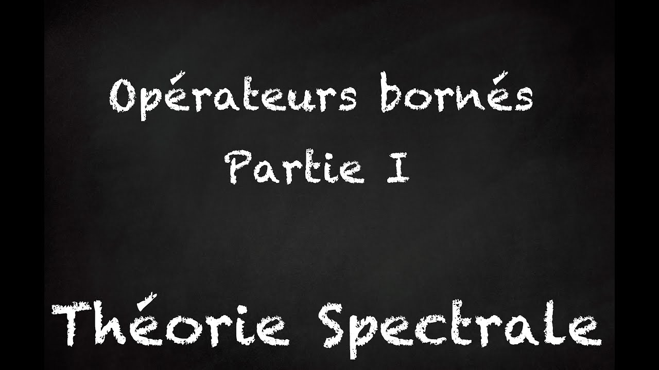 Théorie spectrale | Opérateurs bornés | Partie I