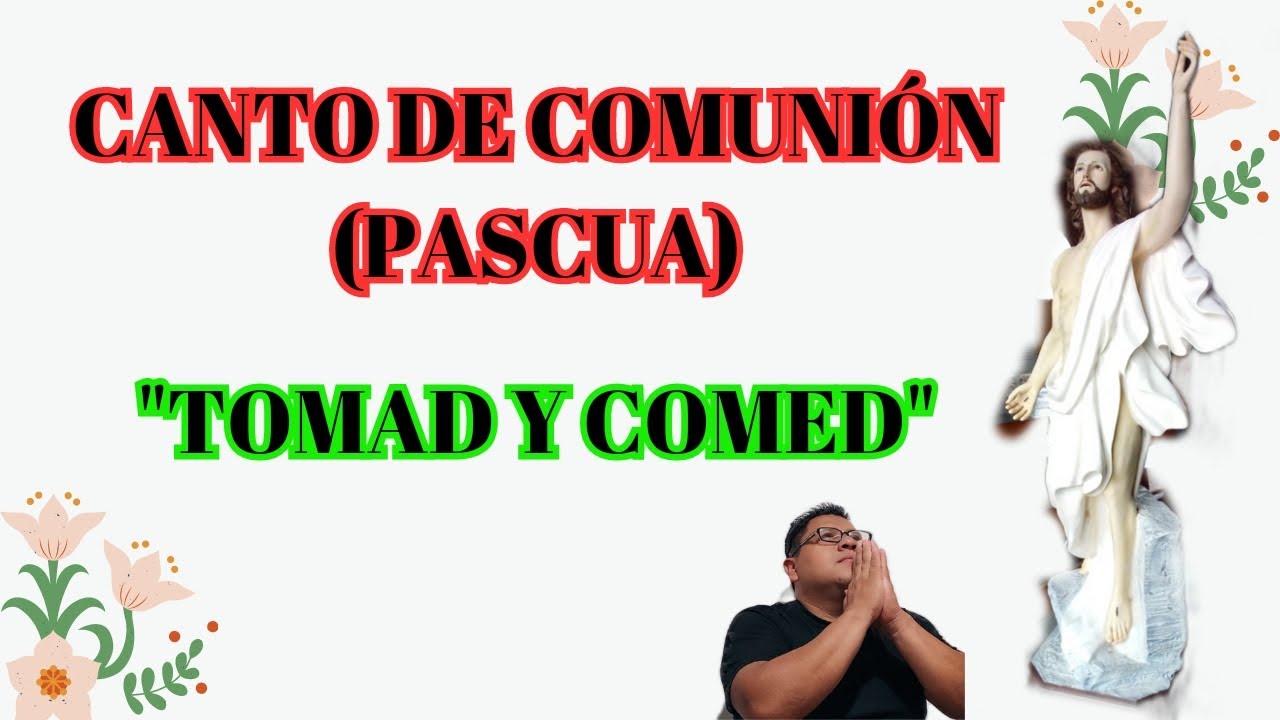 Canto de comunión/pascua/Tomad y Comed.