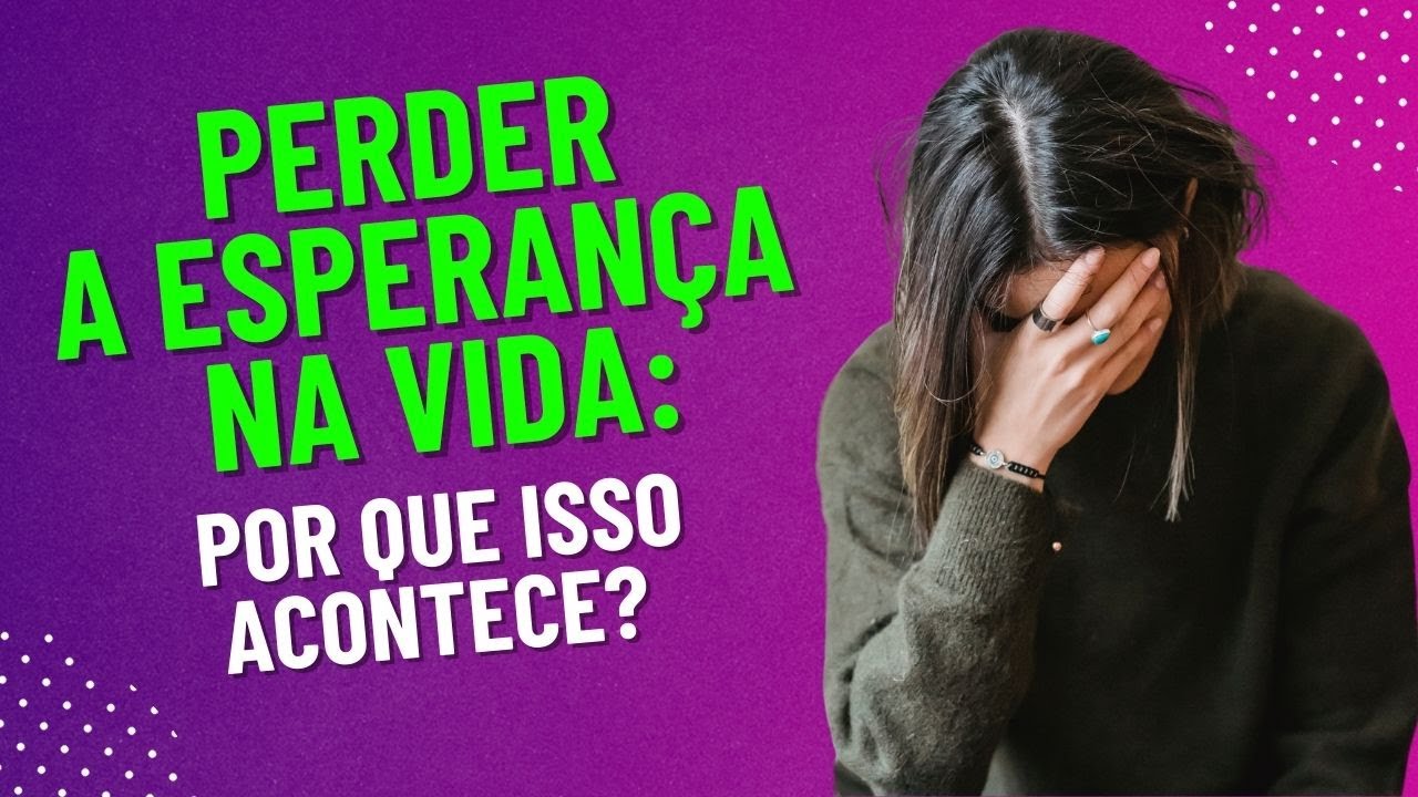 Perder a esperança na vida: porque isso acontece?